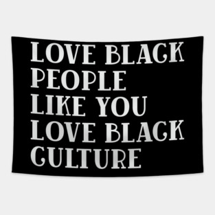 LOVE BLACK PEOPLE LIKE YOU LOVE BLACK CULTURE Tapestry