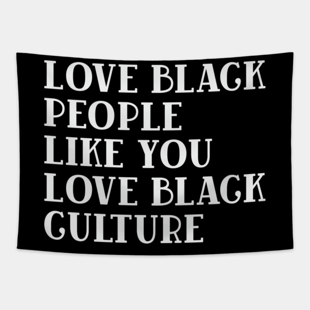 LOVE BLACK PEOPLE LIKE YOU LOVE BLACK CULTURE Tapestry by UrbanLifeApparel