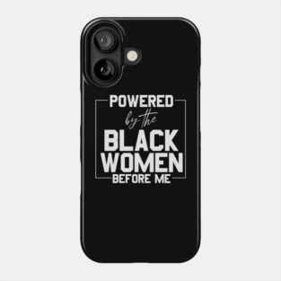 Powered by the black women before me Phone Case