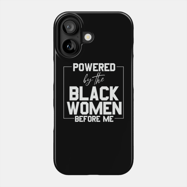 Powered by the black women before me Phone Case by UrbanLifeApparel