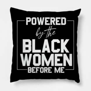 Powered by the black women before me Pillow