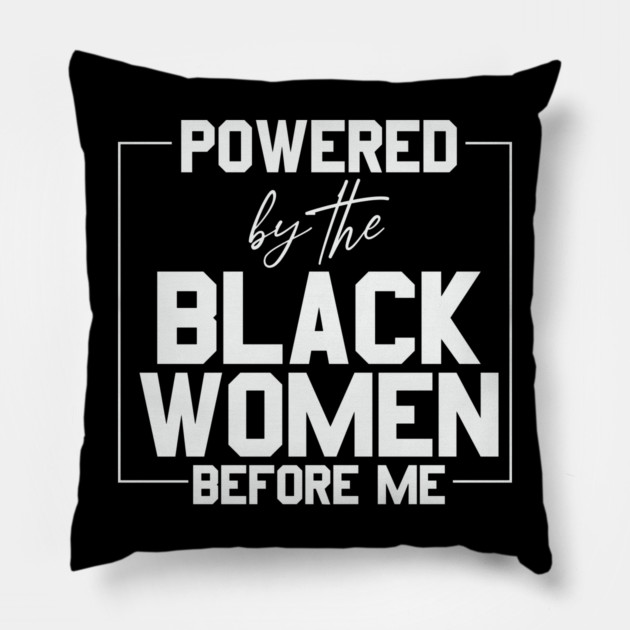 Powered by the black women before me Pillow by UrbanLifeApparel