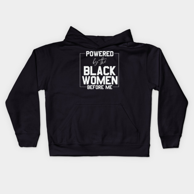 Powered by the black women before me Kids Hoodie by UrbanLifeApparel