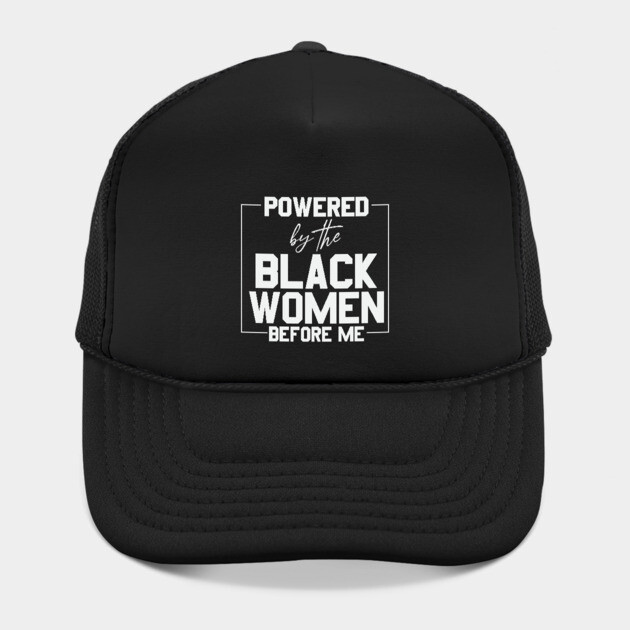 Powered by the black women before me by UrbanLifeApparel