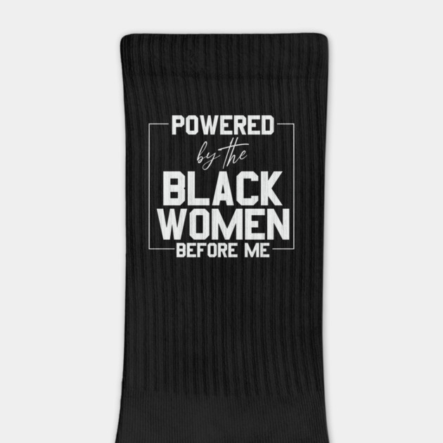 Powered by the black women before me by UrbanLifeApparel