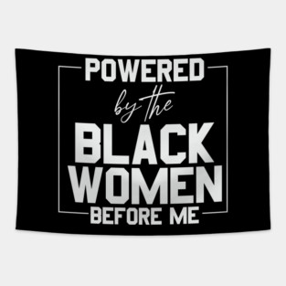 Powered by the black women before me Tapestry