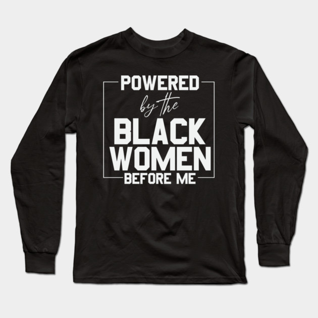 Powered by the black women before me Long Sleeve T-Shirt by UrbanLifeApparel