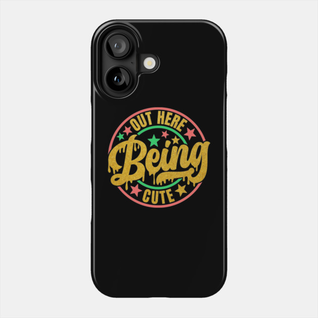 Out Here Being Cute Phone Case by UrbanLifeApparel