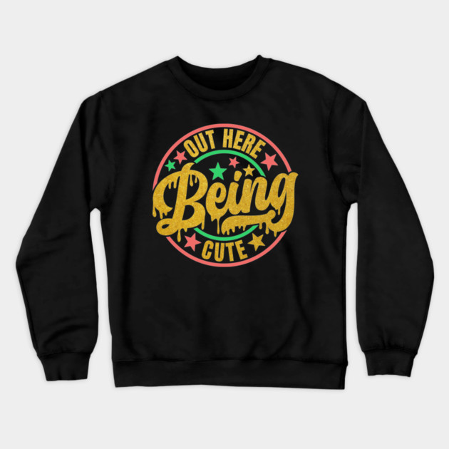 Out Here Being Cute Crewneck Sweatshirt by UrbanLifeApparel