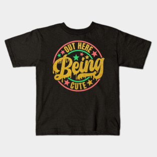 Out Here Being Cute Kids T-Shirt
