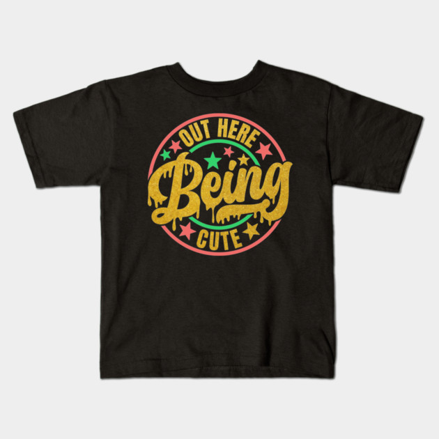 Out Here Being Cute Kids T-Shirt by UrbanLifeApparel