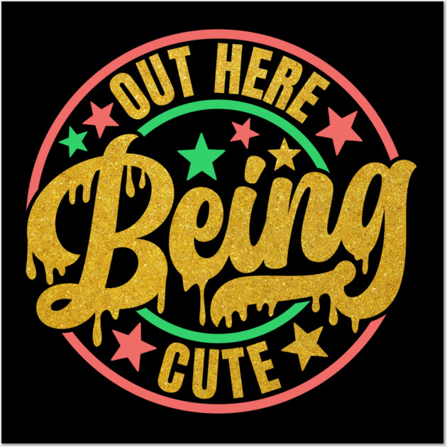 Out Here Being Cute Wall Art by UrbanLifeApparel