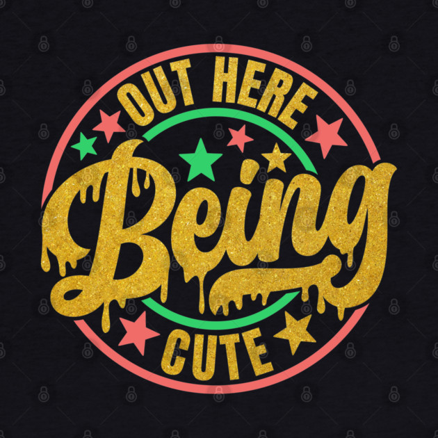 Out Here Being Cute by UrbanLifeApparel