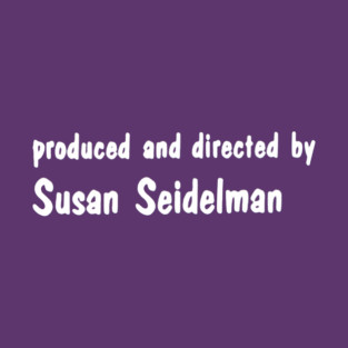 Produced and Directed by Susan Seidelman T-Shirt