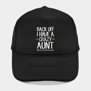 Back off I have a crazy aunt and I'm not afraid to use her Hat