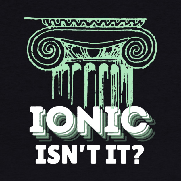 Ionic Architecture Pun by The WYLD Tribe