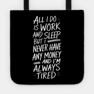 Work Sleep Repeat Tired No Money Tote