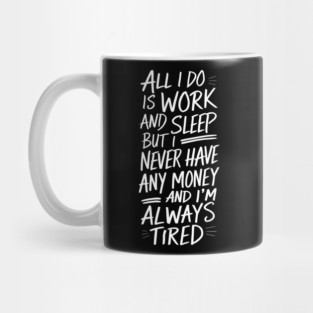 Work Sleep Repeat Tired No Money Mug