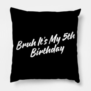 Bruh It's My 5th Birthday Pillow