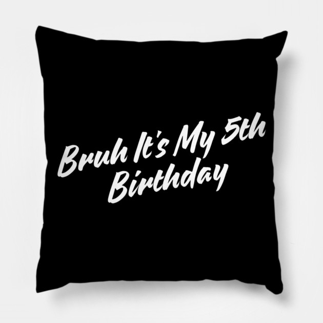 Bruh It's My 5th Birthday Pillow by BlackMeme94