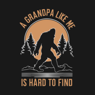 Bigfoot Grandpa Hard to Find T-Shirt