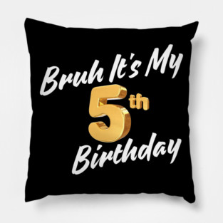 Bruh It's My 5th Birthday Pillow