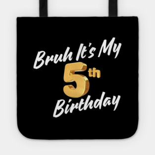 Bruh It's My 5th Birthday Tote