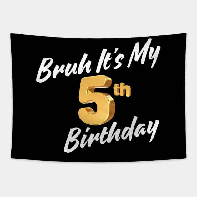 Bruh It's My 5th Birthday Tapestry by BlackMeme94