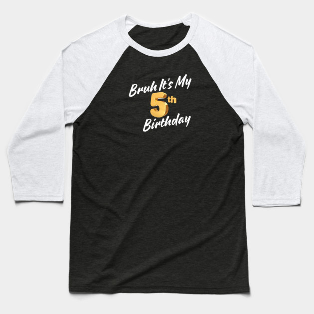 Bruh It's My 5th Birthday Baseball T-Shirt by BlackMeme94