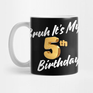 Bruh It's My 5th Birthday Mug