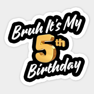 Bruh It's My 5th Birthday Sticker