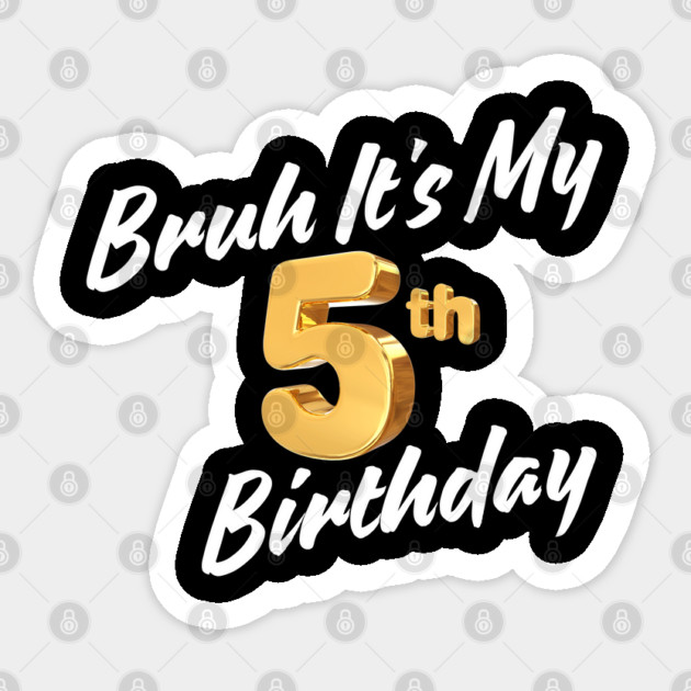 Bruh It's My 5th Birthday Sticker by BlackMeme94