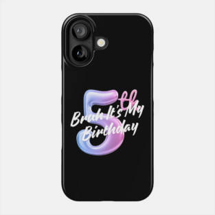 Bruh It's My 5th Birthday Phone Case