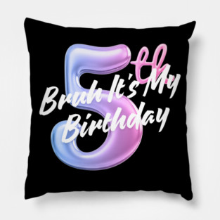 Bruh It's My 5th Birthday Pillow