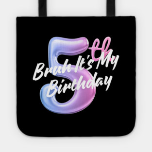 Bruh It's My 5th Birthday Tote