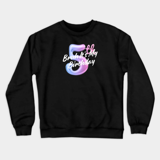 Bruh It's My 5th Birthday Crewneck Sweatshirt by BlackMeme94