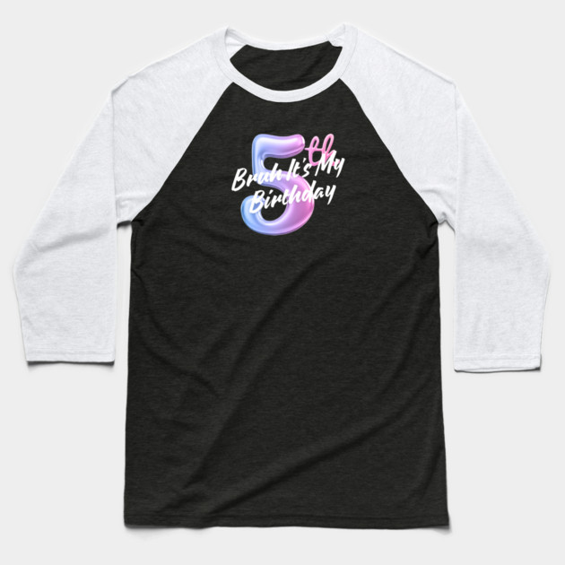 Bruh It's My 5th Birthday Baseball T-Shirt by BlackMeme94