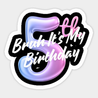 Bruh It's My 5th Birthday Sticker