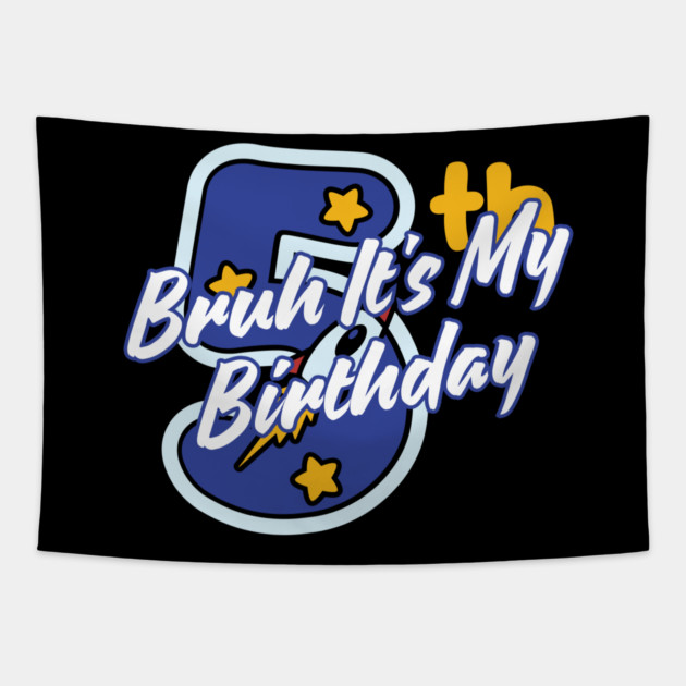 Bruh It's My 5th Birthday Tapestry by BlackMeme94