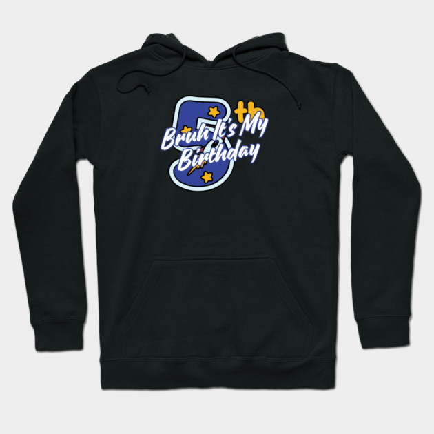 Bruh It's My 5th Birthday Hoodie by BlackMeme94