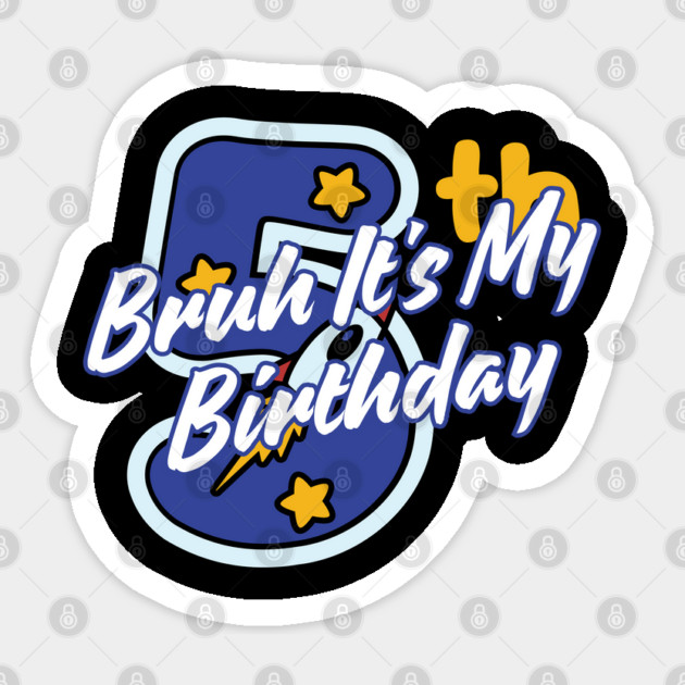 Bruh It's My 5th Birthday Sticker by BlackMeme94