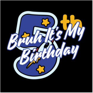 Bruh It's My 5th Birthday Posters and Art