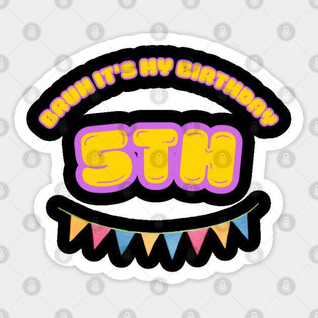 Bruh It's My 5th Birthday Sticker by BlackMeme94