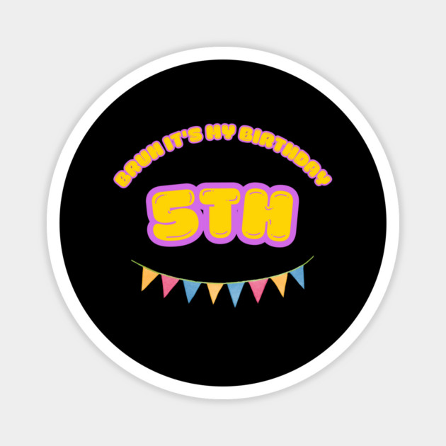 Bruh It's My 5th Birthday Magnet by BlackMeme94