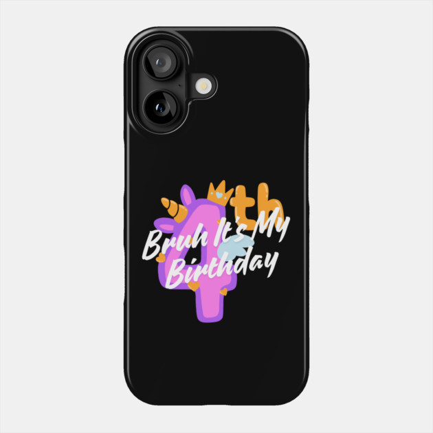 Bruh It's My 4th Birthday Phone Case by BlackMeme94