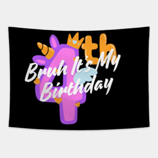 Bruh It's My 4th Birthday Tapestry