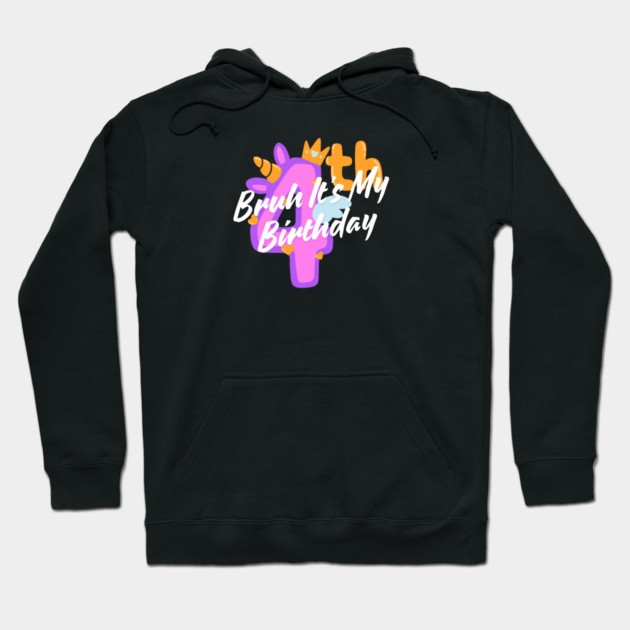 Bruh It's My 4th Birthday Hoodie by BlackMeme94