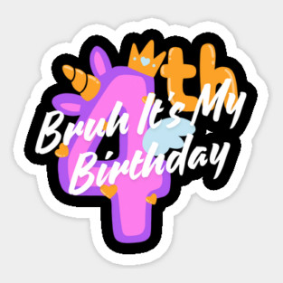 Bruh It's My 4th Birthday Sticker