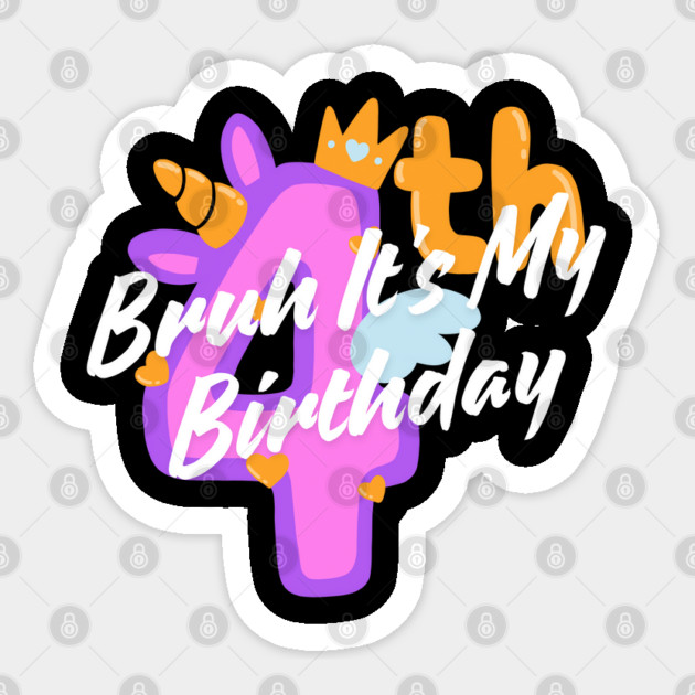 Bruh It's My 4th Birthday Sticker by BlackMeme94