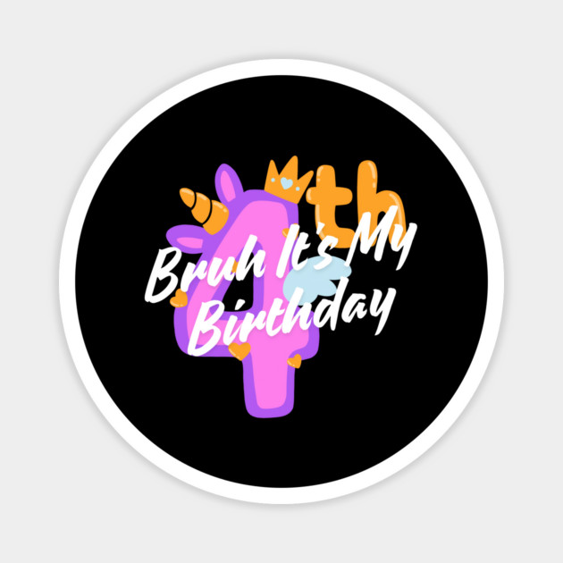 Bruh It's My 4th Birthday Magnet by BlackMeme94